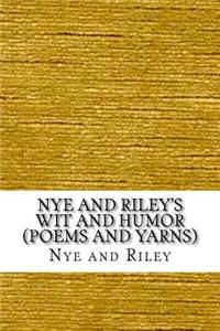 Nye and Riley's Wit and Humor (Poems and Yarns)