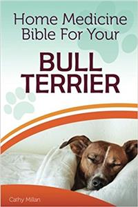 Home Medicine Bible for Your Bull Terrier