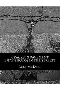 Cracks in Pavement - B & W Photos in the Streets