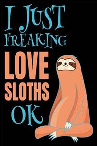 I Just Freaking Love Sloths Ok: Blank Lined Notebook Journal