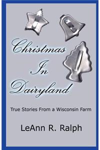 Christmas in Dairyland: True Stories from a Wisconsin Farm