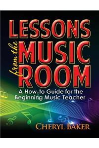 Lessons from the Music Room: A How-To Guide for the Beginning Music Teacher