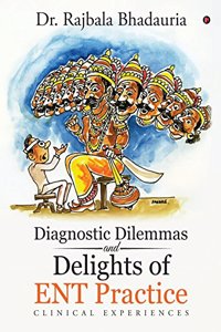 Diagnostic Dilemmas and Delights of Ent Practice