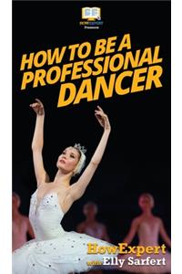 How To Be a Professional Dancer