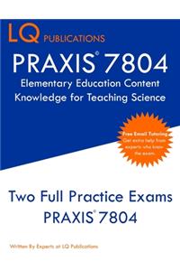 PRAXIS 7804 Elementary Education Content Knowledge for Teaching Science