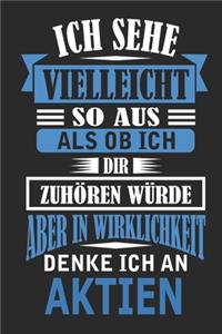 Ich sehe vielleicht so aus als ob ich dir zuhören würde aber in Wirklichkeit denke ich an Aktien