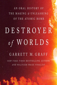 Devil Reached Toward the Sky: An Oral History of the Making and Unleashing of the Atomic Bomb