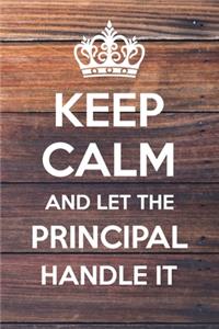 Keep Calm and Let The Principal Handle It