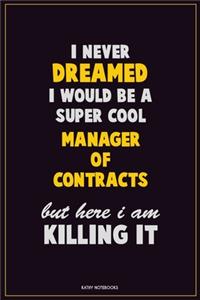 I Never Dreamed I would Be A Super Cool Manager of Contracts But Here I Am Killing It