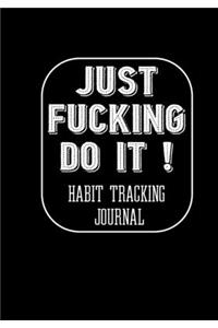 Just Fucking Do It ! Habit Tracking Journal