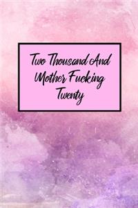 Two Thousand And Mother F'cking Twenty