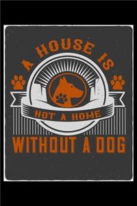 A House Is Not a Home Without A Dog