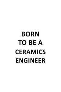 Born To Be A Ceramics Engineer