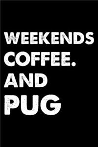 Weekends Coffee And Pug
