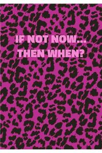 If Not Now Then When?