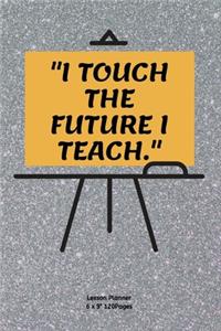 "i Touch the Future I Teach."