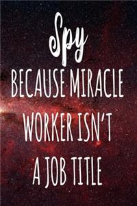 Spy Because Miracle Worker Isn't A Job Title