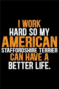 I Work Hard So My American Staffordshire Terrier Can Have a Better Life