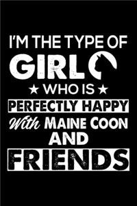 I'm The Type Of Girl Who is Perfectly Happy With Maine Coon And Friends