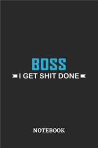 Boss I Get Shit Done Notebook