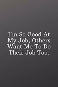 I'm So Good At My Job, Others Want Me To Do Their Job Too.