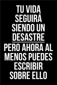 Tu vida seguirá siendo un desastre pero ahora al menos puedes escribir sobre ello