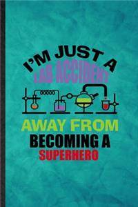 I'm Just a Lab Accident Away from Becoming a Superhero