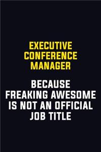 Executive Conference Manager Because Freaking Awesome Is Not An Official Job Title