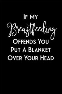 If My Breastfeeding Offends You Put a Blanket Over Your Head