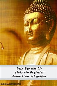 Notizbuch Buddha Dein Ego war Dir stets ein Begleiter Deine Liebe ist größer