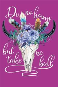 Do No Harm But Take No Bull