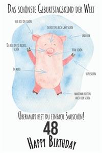 Das schönste Geburtstagskind der Welt Überhaupt bist du einfach Sauschön 48 Happy Birthday
