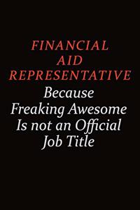 Financial Aid Representative Because Freaking Awesome Is Not An Official job Title
