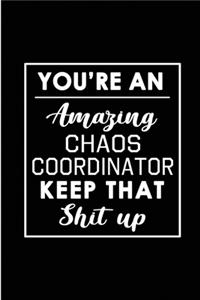 You're An Amazing Chaos Coordinator. Keep That Shit Up.