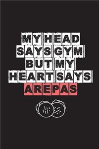 My Head Says Gym But My Heart Says Arepas