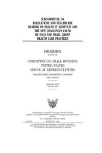 Subcommittee on Regulations and Healthcare hearing on health IT adoption and the new challenges faced by solo and small group health care practices