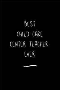 Best Child Care Center Teacher. Ever