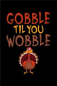 Gobble Til You Wobble