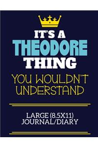It's A Theodore Thing You Wouldn't Understand Large (8.5x11) Journal/Diary