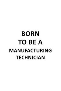 Born To Be A Manufacturing Technician