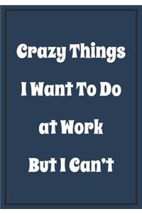 Crazy Things I want to do at Work But i Can't