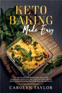 keto baking made easy: An ABC guide for beginners about the ketogenic lifestyle. Try this fantastic recipe book, your weighing machine will be grateful!