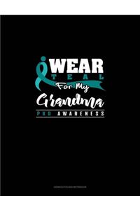 I Wear Teal For My Grandma - PKD Awareness