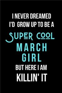 I Never Dreamed I'd Grow Up to Be a Super Cool March Girl But Here I am Killin' It