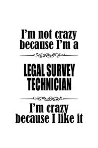 I'm Not Crazy Because I'm A Legal Survey Technician I'm Crazy Because I like It: Best Legal Survey Technician Notebook, Journal Gift, Diary, Doodle Gift or Notebook - 6 x 9 Compact Size- 109 Blank Lined Pages