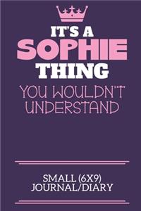 It's A Sophie Thing You Wouldn't Understand Small (6x9) Journal/Diary