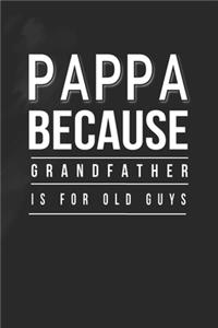 Pappa Because Grandfather Is For Old Guys
