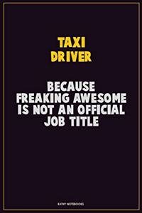 Taxi Driver, Because Freaking Awesome Is Not An Official Job Title