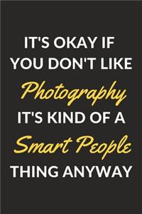 It's Okay If You Don't Like Photography It's Kind Of A Smart People Thing Anyway