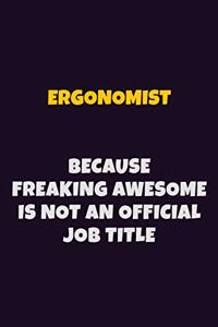 Ergonomist, Because Freaking Awesome Is Not An Official Job Title